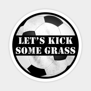 Let's kick some grass Magnet